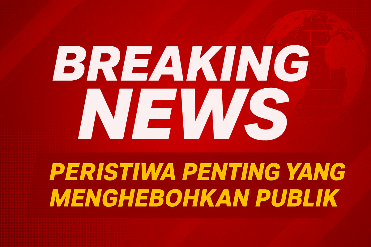 Breaking News: Peristiwa Penting yang Menghebohkan Publik